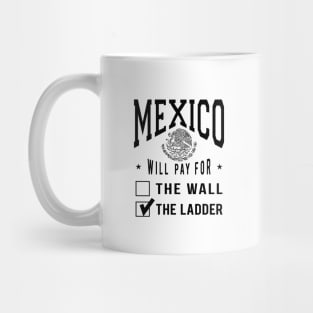 Mexico Will Pay For The Ladder Mug